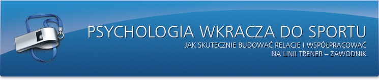 Psychologia wkracza do sportu. Jak skutecznie budować relacje i współpracować na linii trener – zawodnik